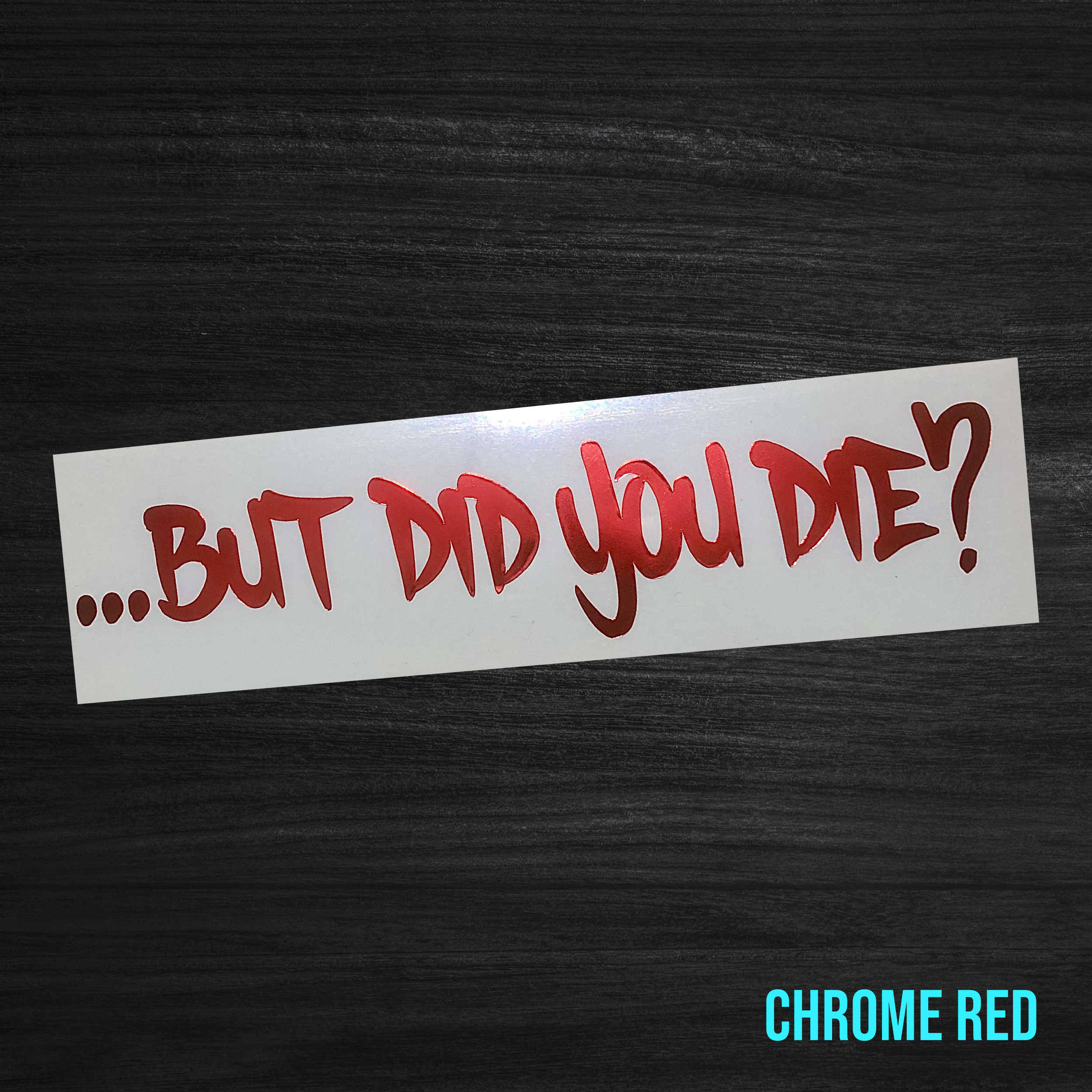 But Did You Die? Sticker [Die-Cut Vinyl Decal]