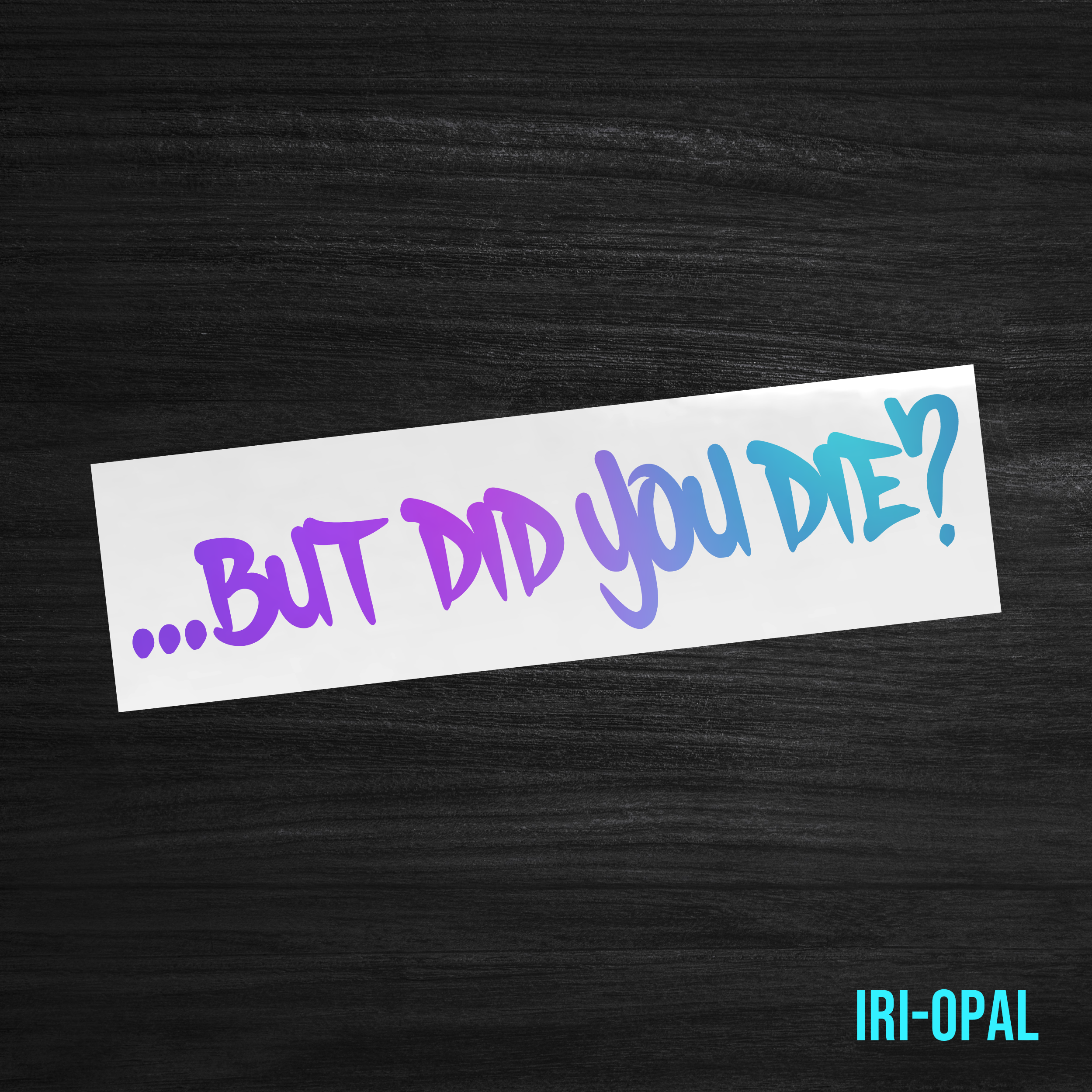 But Did You Die? Sticker [Die-Cut Vinyl Decal]