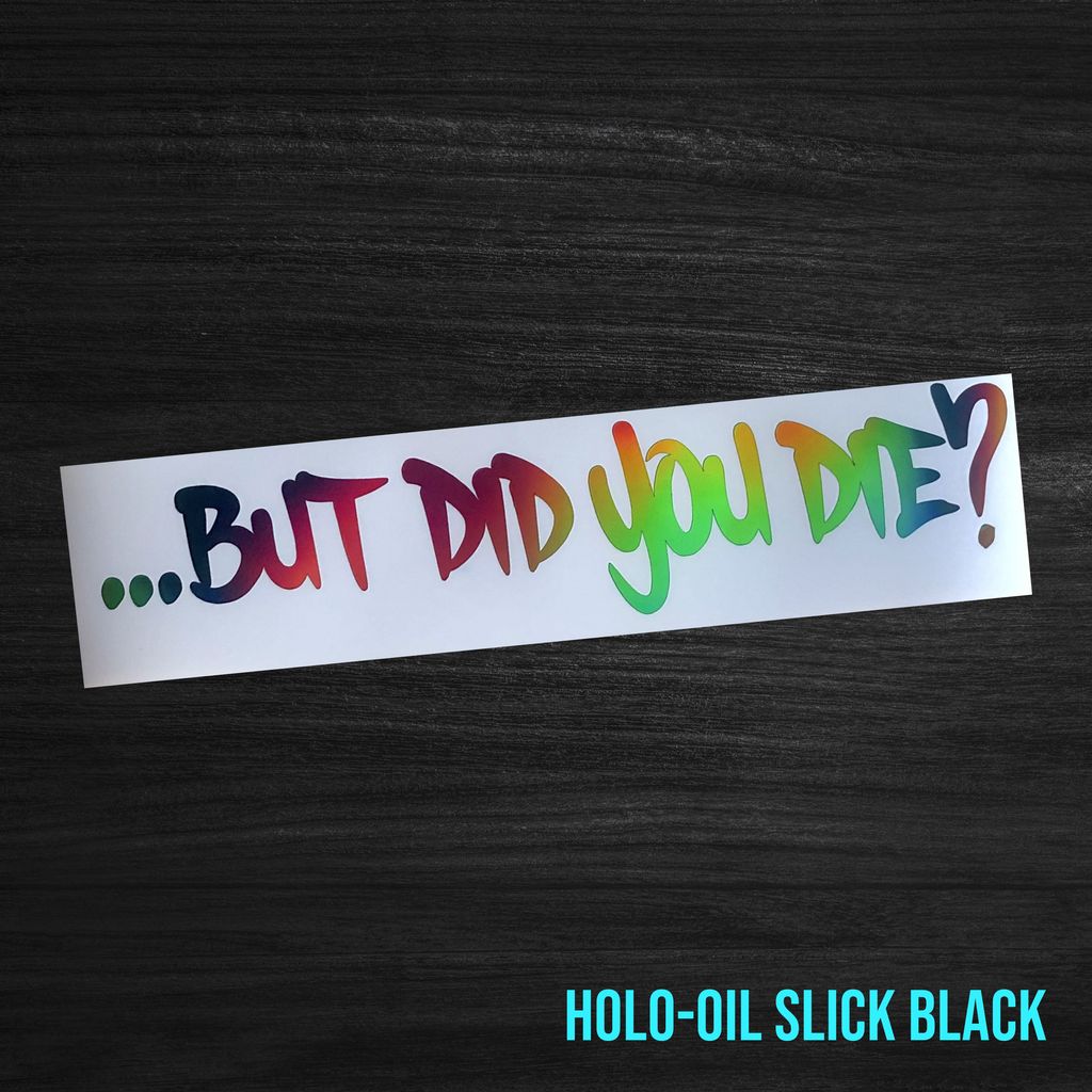 But Did You Die? Sticker [Die-Cut Vinyl Decal]